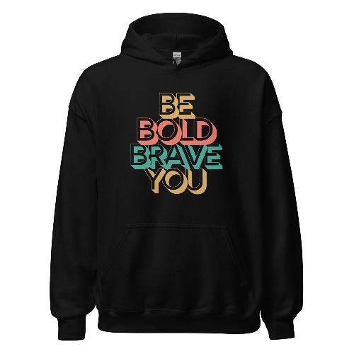 BE BOLD BRAVE YOU Motivational Hoodie for Men – Cozy & Empowering