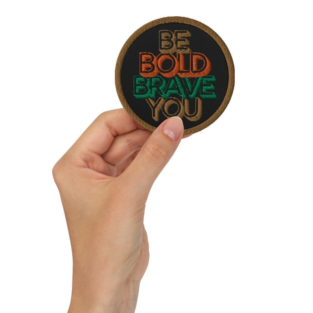 BE BOLD BRAVE YOU - Custom Iron On Embroidered Patch