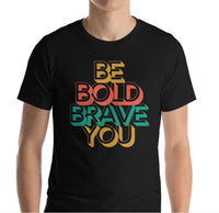 BE BOLD BRAVE YOU Inspirational Mental Health Power T-Shirt for Men | I Am Enough Collection