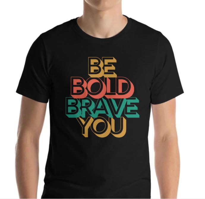 BE BOLD BRAVE YOU Inspirational Mental Health Power T-Shirt for Men | I Am Enough Collection