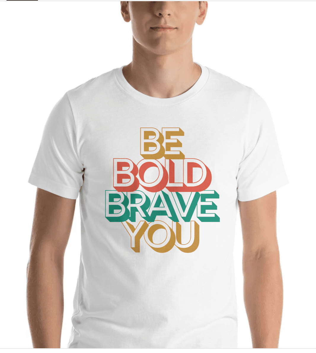 BE BOLD BRAVE YOU - Inspirational Motivational T-Shirt for Men | I Am Enough Collection