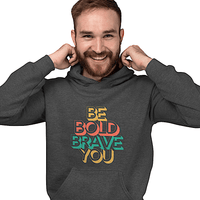 BE BOLD BRAVE YOU - Motivational Hoodie for Men | I Am Enough Collection