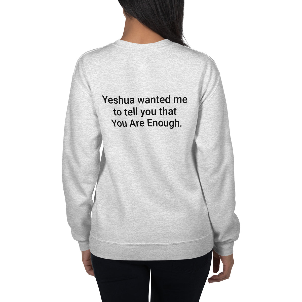 Yeshua wanted me to tell you that You Are Enough Sweatshirt - Christian Unisex Crewneck Faith Based Sweater | I Am Enough Collection