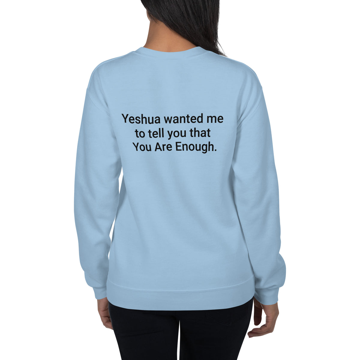 Yeshua wanted me to tell you that You Are Enough Sweatshirt - Christian Unisex Crewneck Faith Based Sweater | I Am Enough Collection