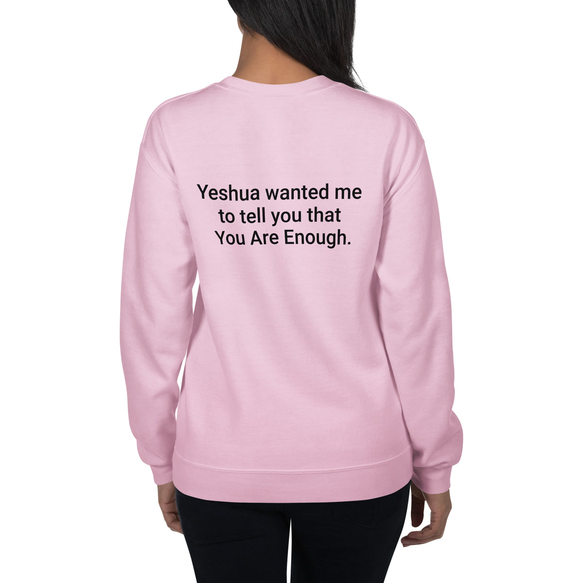 Yeshua wanted me to tell you that You Are Enough Sweatshirt - Christian Unisex Crewneck Faith Based Sweater | I Am Enough Collection