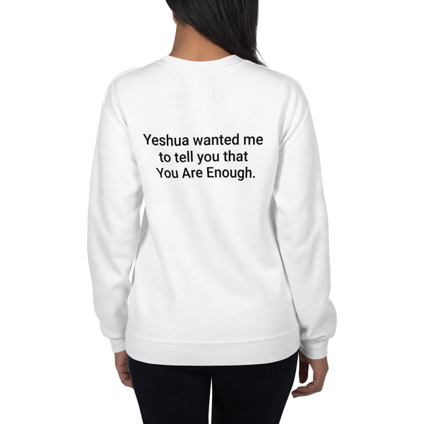 Yeshua wanted me to tell you that You Are Enough Sweatshirt - Christian Unisex Crewneck Faith Based Sweater | I Am Enough Collection