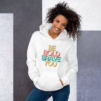 BE BOLD BRAVE YOU Motivational Inspirational Graphic Hoodie for Women | I Am Enough Collection