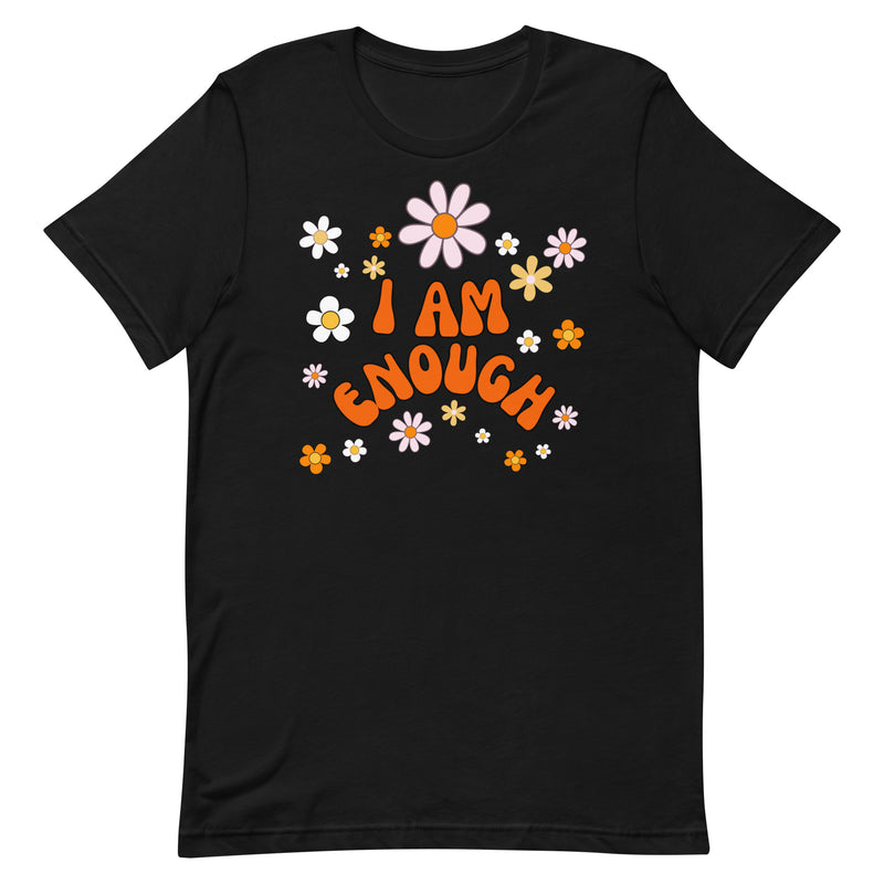 I AM ENOUGH Flower Power Inspirational Affirmation T-Shirt for Women | I Am Enough Collection