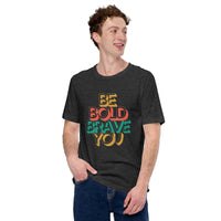 BE BOLD BRAVE YOU Inspirational Mental Health Power T-Shirt for Men | I Am Enough Collection