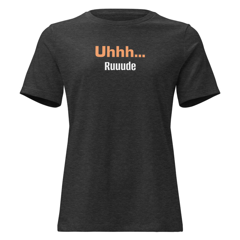 Uhhh… Ruuude Funny Graphic T-Shirt – Bold Sarcastic Tee for Women | I Am Enough Collection