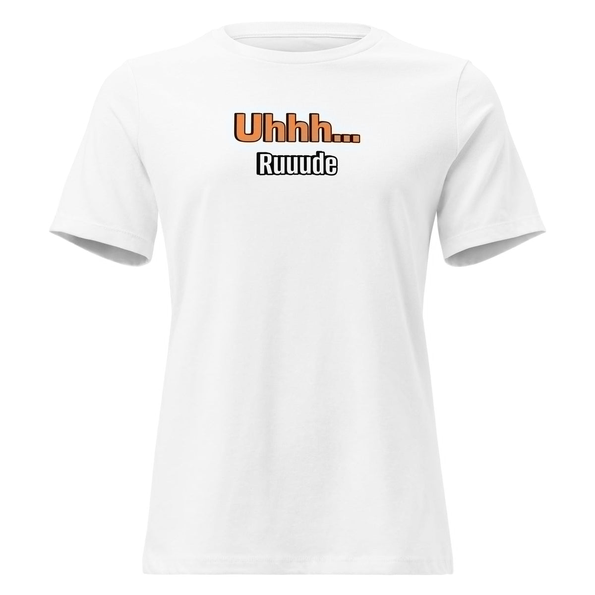 Uhhh… Ruuude Funny Graphic T-Shirt – Bold Sarcastic Tee for Women | I Am Enough Collection