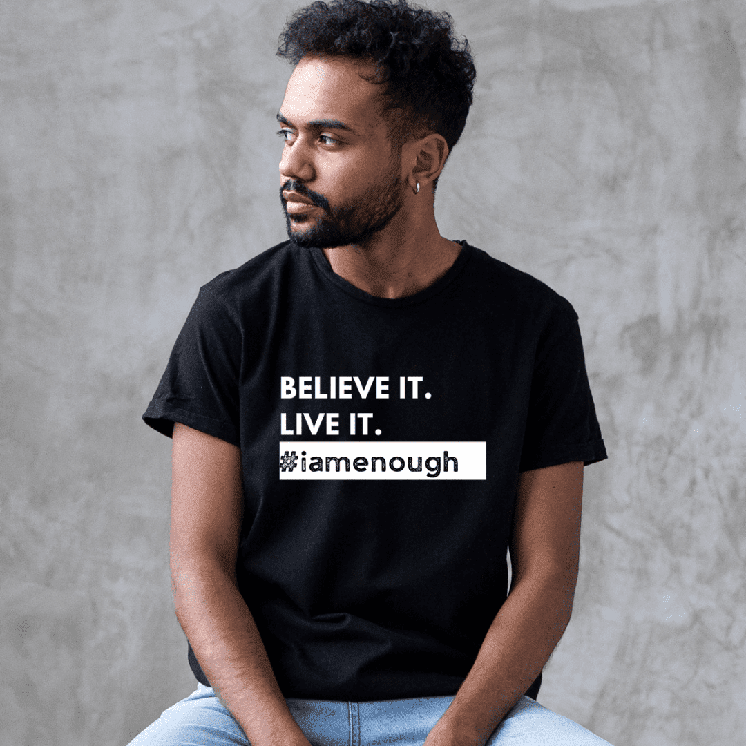 #iamenough BELIEVE IT. LIVE IT. - Motivational Graphic T-Shirt for Men | I Am Enough Collection