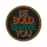 BE BOLD BRAVE YOU - Custom Iron On Embroidered Patch