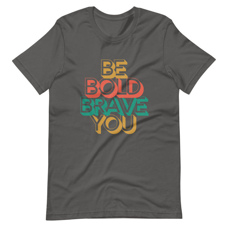 Asphalt BE BOLD BRAVE YOU - Inspirational Affirmation T-Shirt for Women
