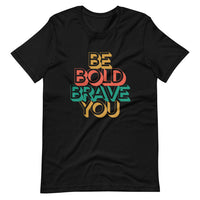 Black BE BOLD BRAVE YOU - Inspirational Motivational T-Shirt for Men