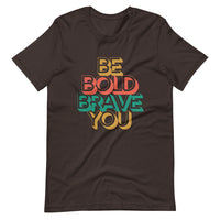 Brown BE BOLD BRAVE YOU - Inspirational Motivational T-Shirt for Men