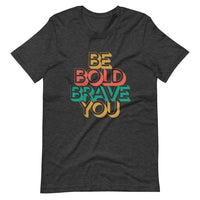 Dark grey heather BE BOLD BRAVE YOU - Inspirational Motivational T-Shirt for Men