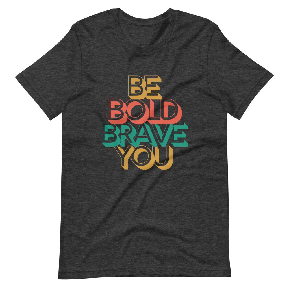 Dark grey heather BE BOLD BRAVE YOU - Inspirational Affirmation T-Shirt for Women