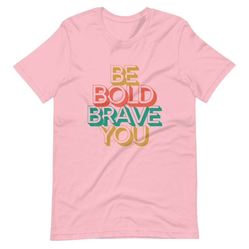 Pink BE BOLD BRAVE YOU - Inspirational Affirmation T-Shirt for Women