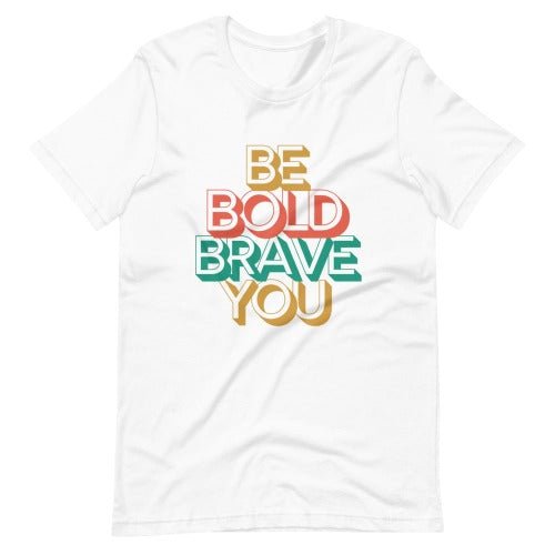 White BE BOLD BRAVE YOU - Inspirational Affirmation T-Shirt for Women
