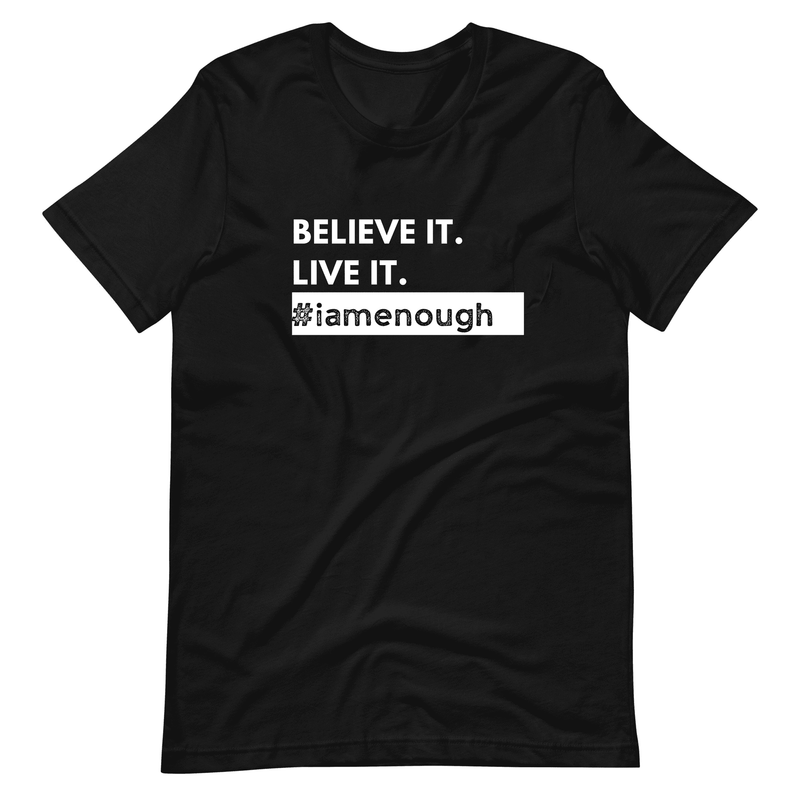 #iamenough BELIEVE IT. LIVE IT. - Motivational Affirmation Graphic Tee for Women | I Am Enough Collection