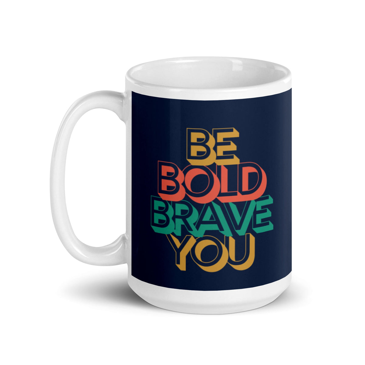 BE BOLD BRAVE YOU - Inspirational 15oz Mug - 1