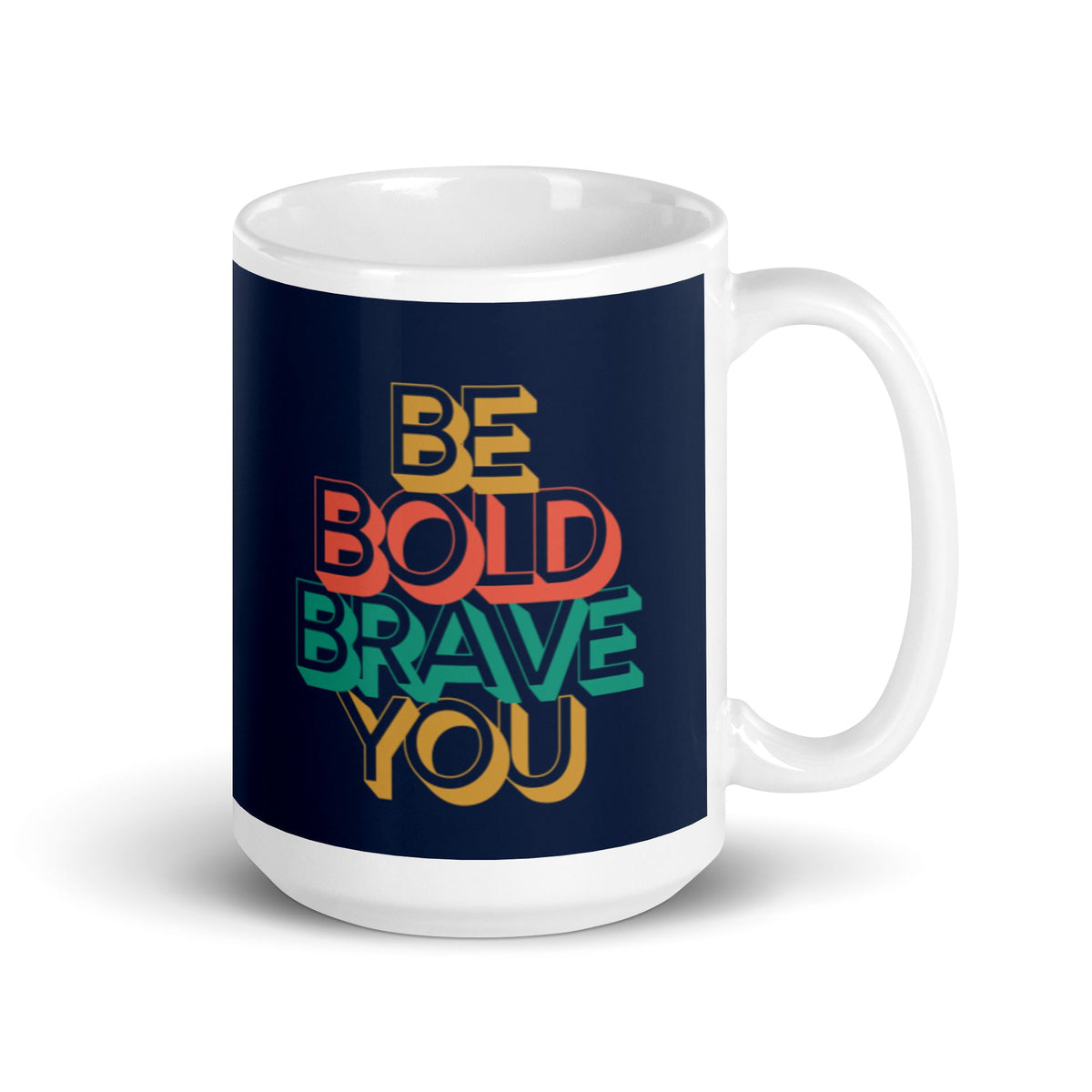 BE BOLD BRAVE YOU - Inspirational 15oz Mug - 0